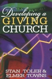 book cover of Developing a Giving Church by Stan Toler