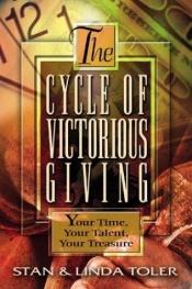 book cover of The Cycle of Victorious Giving: Your Time, Your Talent, Your Treasure by Stan Toler