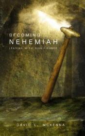 book cover of Becoming Nehemiah: Leading with Significance by David McKenna