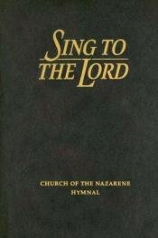 book cover of Sing To The Lord, Nazarene Edition by Unknown