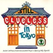 book cover of Still Clueless In Tokyo: Another Sketchbook Of Weird And Wonderful Things In Japan by Betty Reynolds