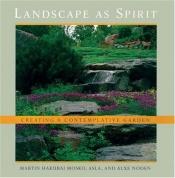 book cover of Landscape as Spirit: Creating a Contemplative Garden by Martin Hakubai Mosko