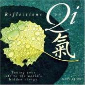 book cover of Reflections On Qi: Turning Your Life to the World's Hidden Energy by Gary Khor