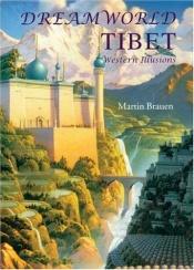 book cover of Dreamworld Tibet: Western Illusions by Martin Brauen