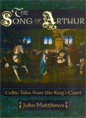 book cover of The Song of Arthur: Celtic Tales from the High King's Court by John Matthews