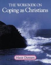 book cover of The Workbook on Coping As Christians by Maxie D. Dunnam