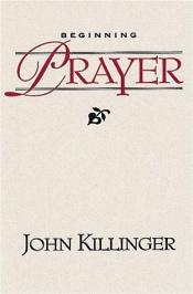 book cover of Beginning Prayer by John Killinger