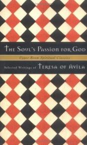 book cover of The Soul's Passion for God: Selected Writings of Teresa of Avila (Upper Room Spiritual Classics. Series I) by 真福加尔各答的德肋撒