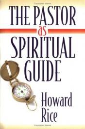 book cover of The Pastor As Spiritual Guide by Howard L. Rice