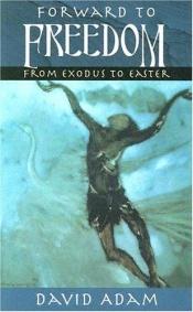 book cover of Forward to Freedom: From Exodus to Easter by David Adam