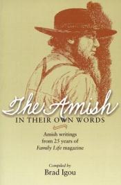 book cover of The Amish in Their Own Words: Amish Writings from 25 Years of Family Life Magazine by Brad Igou