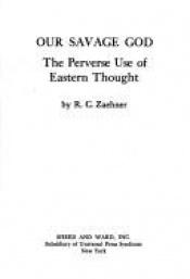 book cover of Our Savage God, The Perverse Use of Eastern Thought by R.C. Zaehner