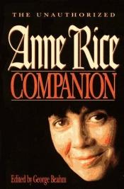 book cover of The unauthorized Anne Rice companion by George Beahm