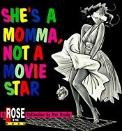 book cover of She's a Momma, Not a Movie Star: A Rose Is Rose Collection by Pat Brady