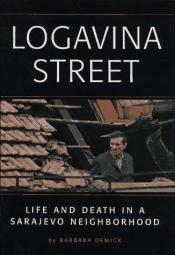 book cover of Logavina Street : life and death in a Sarajevo neighborhood by Barbara Demick