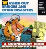 book cover of Washed Out Bridges and Other Disasters by G. B. Trudeau