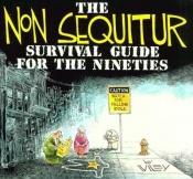 book cover of The Non Sequitur Survival Guide For The Nineties by Wiley Miller