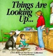 book cover of Things Are Looking Up--: A for Better or for Worse Collection (A for Better Or for Worse Collection) by Lynn Johnston