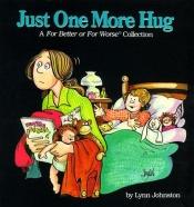 book cover of Just One More Hug (For Better Or For Worse) by Lynn Johnston