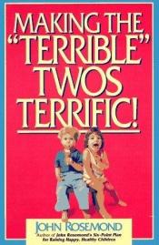book cover of Making the Terrible Twos Terrific by John Rosemond