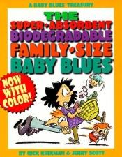 book cover of The super-absorbent biodegradable family-size Baby Blues by Rick Kirkman