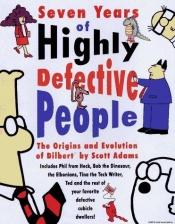 book cover of Seven Years of Highly Defective People by اسکات آدامز