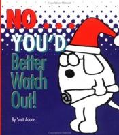 book cover of No, You'd Better Watch Out! (Little Books (Andrews & McMeel)) by اسکات آدامز