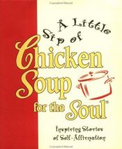 book cover of A little sip of chicken soup for the soul : inspiring stories of self-affirmation by Jack Canfield