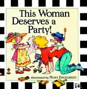 book cover of This Woman Deserves A Party-M. Engelbreit by Mary Engelbreit