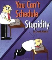 book cover of You Can't Schedule Stupidity by Скотт Адамс