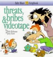 book cover of Threats, Bribes & Videotape: Baby Blues Scrapbook #10 by Rick Kirkman