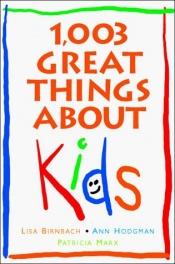 book cover of 1,003 Great Things About Kids by Lisa Birnbach