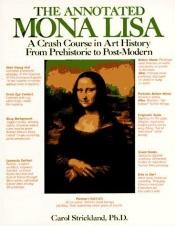 book cover of The annotated Mona Lisa : a crash course in art history from prehistoric to post-modern by Carol Strickland