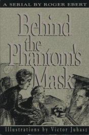 book cover of Behind The Phantom's Mask by Роджер Еберт