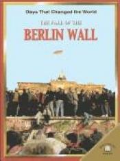 book cover of The Fall of the Berlin Wall (Days That Changed the World) by Jeremy Smith