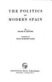 book cover of The Politics Of Modern Spain by Frank Manuel