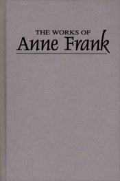 book cover of THE WORKS OF ANNE FRANK: Her short stories, essays, and her Diary. Introduction by ANN BIRSTEIN and ALFRED KAZIN by Anna Franka