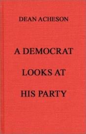 book cover of A Democrat looks at his party by Dean Acheson