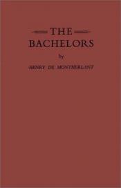 book cover of The Bachelors by Анри де Монтерлан