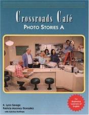 book cover of Crossroads Cafe Photo Stories A: English Learning Program by K. Lynn Savage