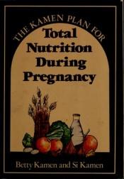 book cover of The Kamen Plan for Total Nutrition During Pregnancy by B. Kamen