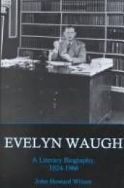 book cover of Evelyn Waugh: A Literary Biography, 1903-1924 by John Howard Wilson