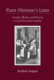 book cover of Poor Women's Lives: Gender, Work and Poverty in Late-Victorian England by Andrew August