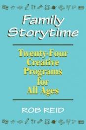 book cover of Family Storytime: 24 Creative Programs for All Ages by Rob Reid