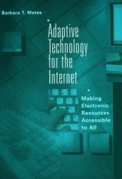 book cover of Adaptive Technology for the Internet: Making Electronic Resources Accessible to All by Barbara T. Mates