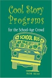 book cover of Cool Story Programs for the School-Age Crowd by Rob Reid