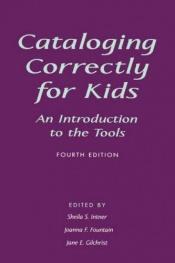 book cover of Cataloging correctly for kids : an introduction to the tools by Sheila Intner