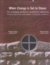 book cover of When Change Is Set in Stone: An Analysis of Seven Academic Libraries Designed by Perry Dean Rogers & Partners by Michael J. Crosbie