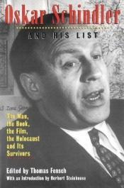 book cover of Oskar Schindler and His List: The Man, the Book, the Film, the Holocaust and Its Survivors by Thomas Fensch
