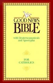 book cover of Good News Bible: Good News With Deuterocanonicals by Catholic Bible Press